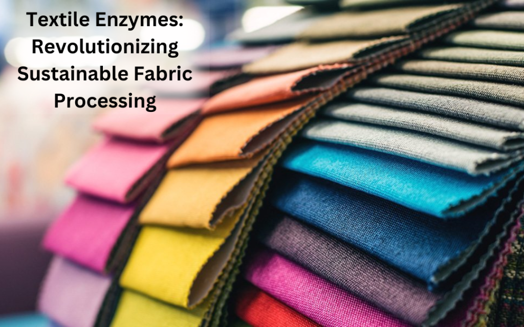 Textile Enzymes Revolutionizing Sustainable Fabric Processing