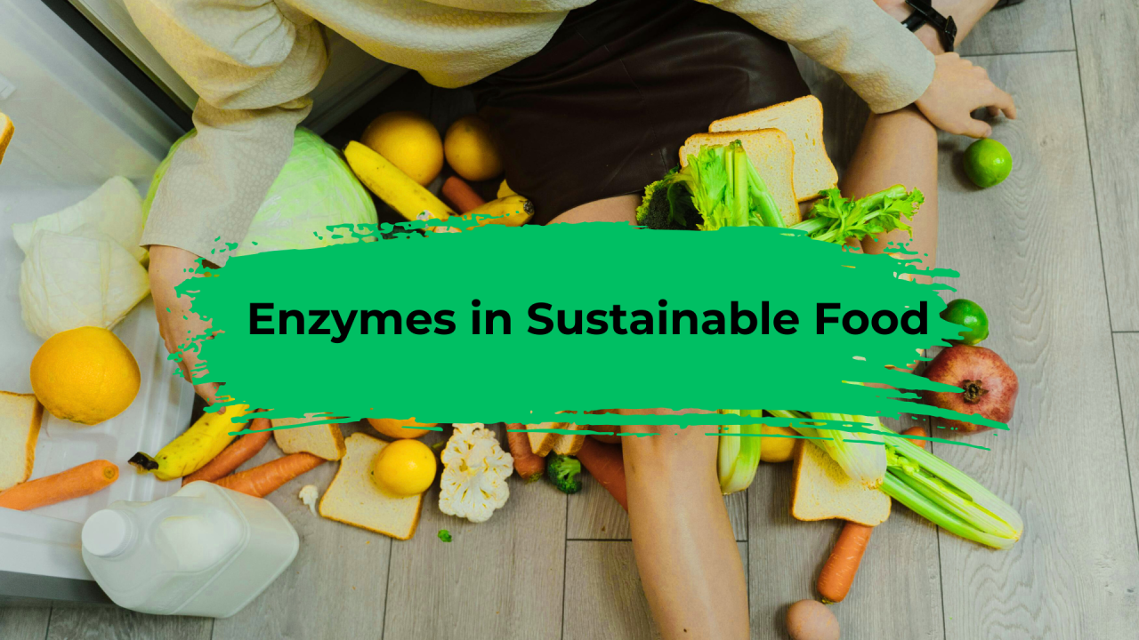 The Role of Enzymes in Sustainable Food Processing & Waste Reduction