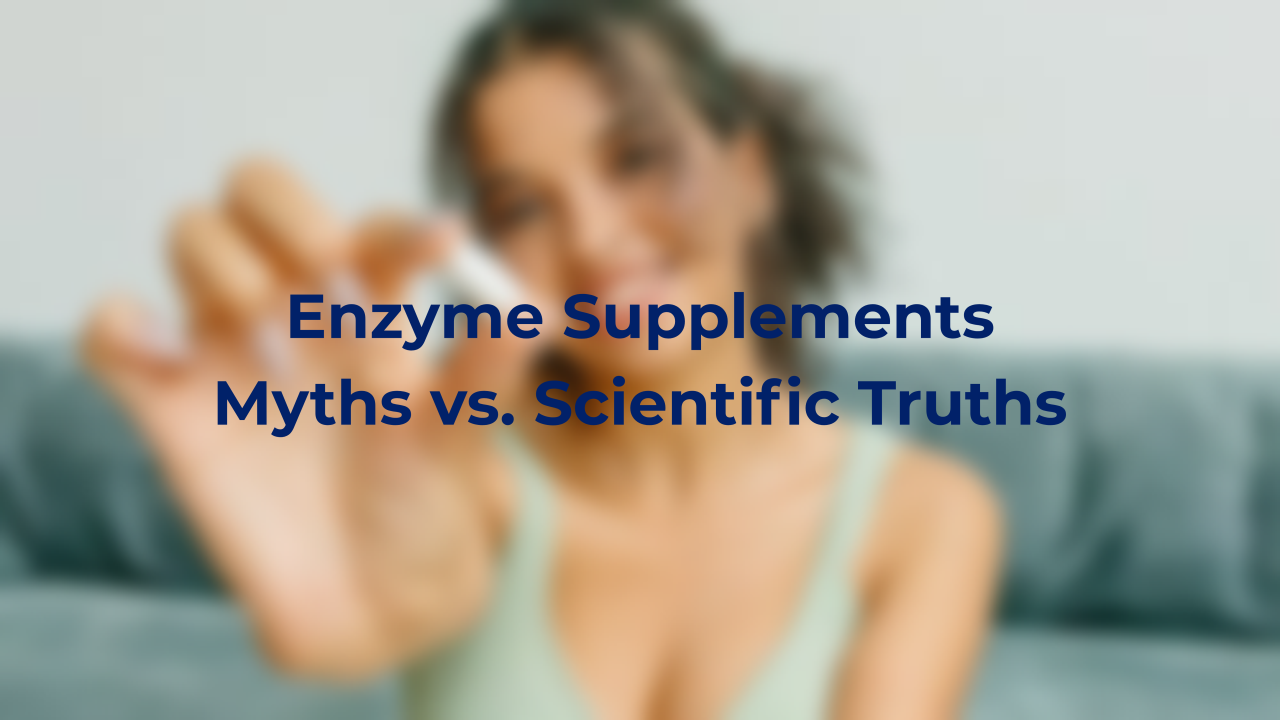 Enzyme Supplements: Busting Myths vs. Scientific Truths